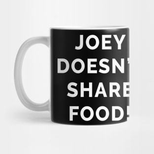 Joey Doesn't Share Food! Mug